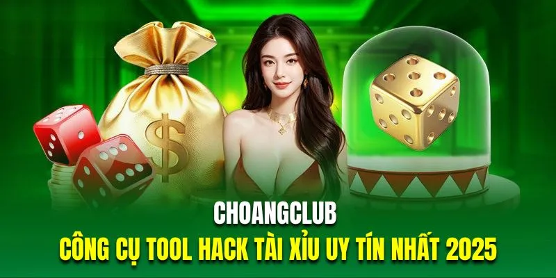 ChoangClub là công cụ tool hack tài xỉu uy tín nhất 2025