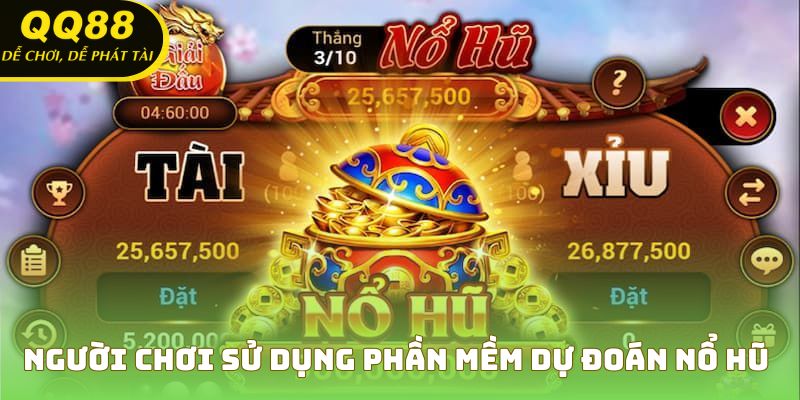 Người chơi sử dụng phần mềm dự đoán nổ hũ